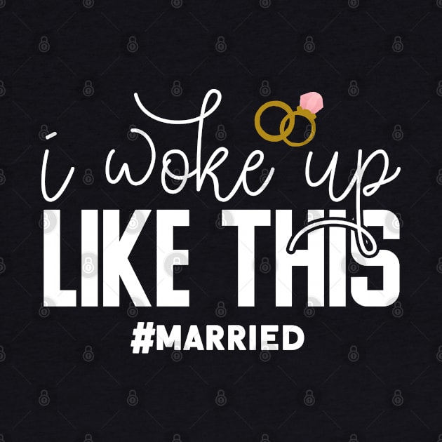 I Woke Up Like This #married by Tesszero